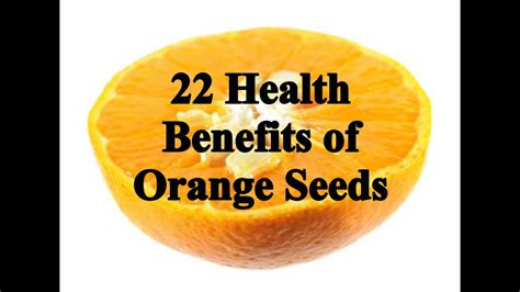 22 Health Benefits Of Orange Seeds A Wonderful Healing Agent Youtube