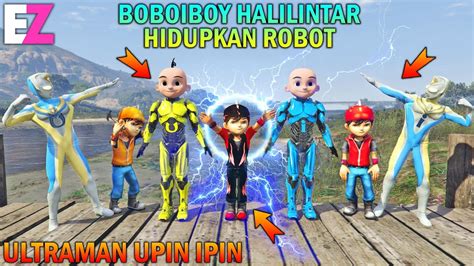 Boboiboy Halilintar Hidupkan Kembali Robot Upin Ipin Ultraman Senang