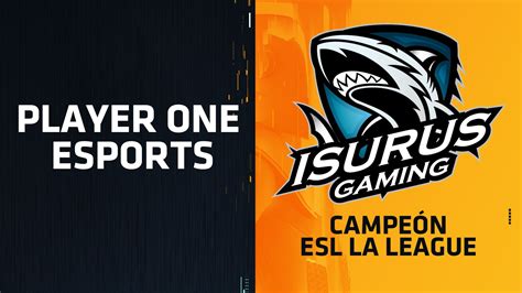 Player One Esports El Título De Isurus Gaming En La Esl La League