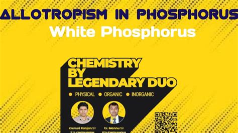 Allotropism In Phosphorus White Phosphorus Youtube