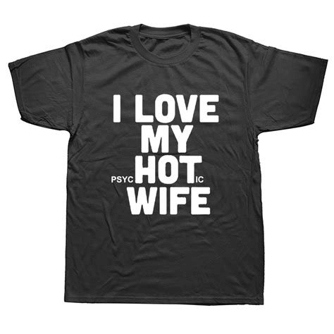 I Love My Hot Wife T Shirts Funny Joke Novelty T Shirts Men Cotton Tshirts Loose Good Quality