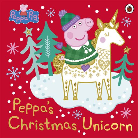 Peppa Pig Peppas Christmas Unicorn By Peppa Pig Penguin Books Australia