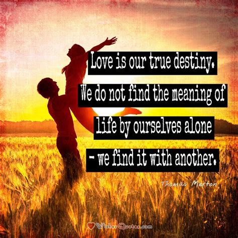 Love Is Our True Destiny Thomas Merton Quotes Quotesgram