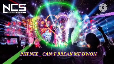 Phi Nix Can T Break Me Dwon Ncs Release Youtube