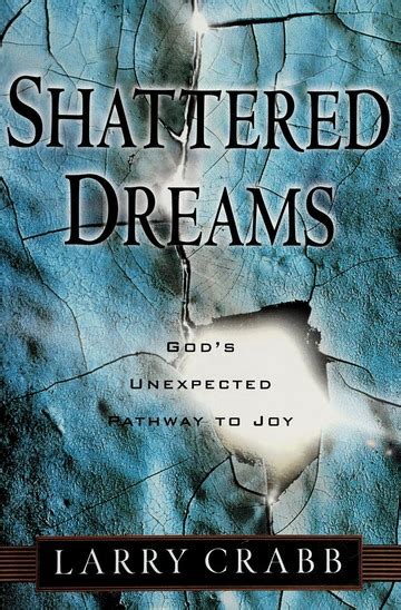 Shattered Dreams God S Unexpected Pathway To Joy Crabb Larry 1944 Free Download Borrow