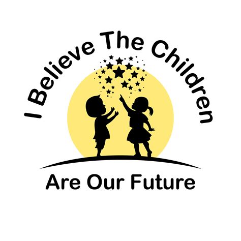 About Us I Believe The Children Are Our Future