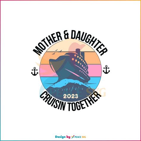 Mother Daughter Trip Cruisin Together 2023 Svg Cutting Files Peacesvg