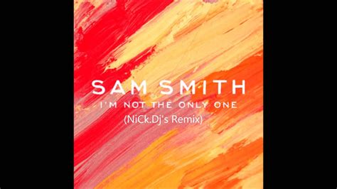 Sam Smith Im Not The Only One Nickdj Remix Youtube