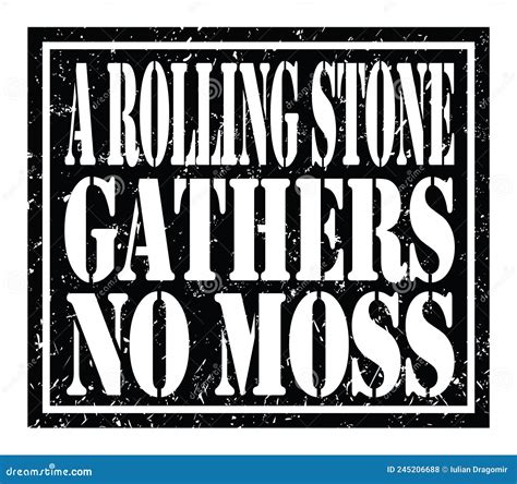 A Rolling Stone Gathers No Moss Text Written On Black Stamp Sign Stock