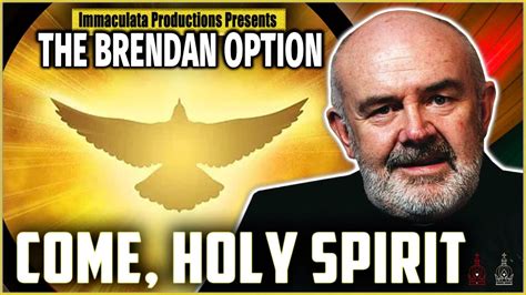 Come Holy Spirit The Brendan Option 082 Youtube