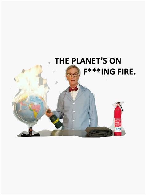 Angry Bill Nye The Planet’s On F Ing Fire Sticker For Sale By Mohanddesigner2 Redbubble