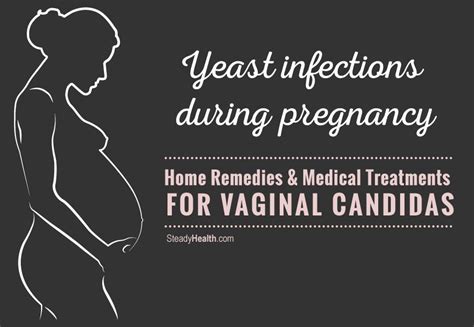 yeast infections during pregnancy home remedies and medical treatments for vaginal candidiasis