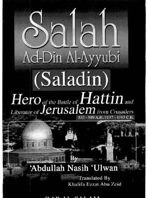 At this our hero salahuddin smiled and he gave orders that the sons and husbands of those women were to be set free. Salahuddin al ayubi