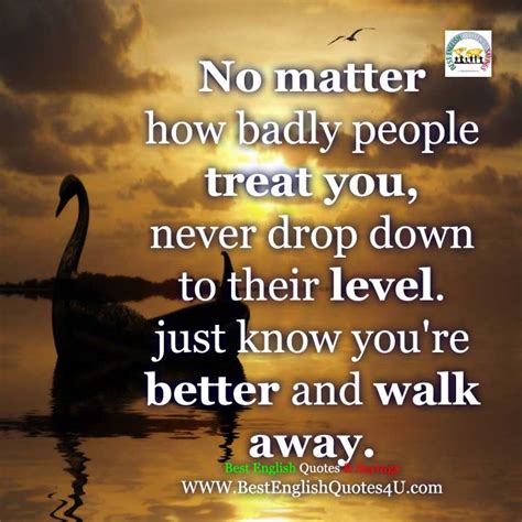 No Matter How Badly People Treat You Best English Quotes And Sayings