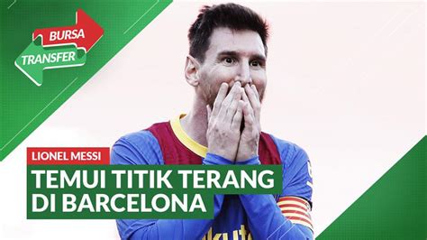 Video Bursa Transfer Masa Depan Lionel Messi Di Barcelona Mulai Temui Titik Terang Dunia Bola Com