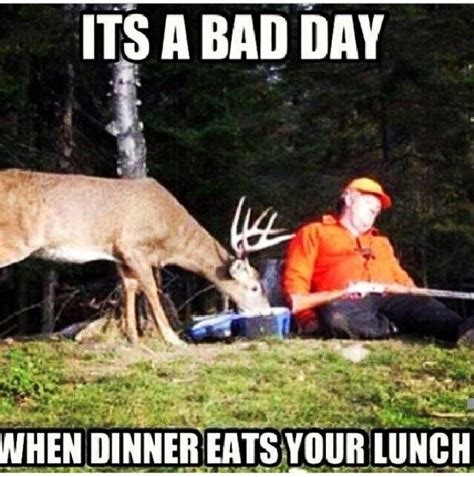 Its A Bad Day When Dinner Eats Your Lunch For All The Deer Hunters