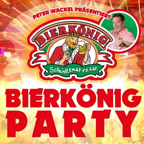 Peter Wackel Präsentiert Bierkönig Party VÖ 05052017 Vorverkauf