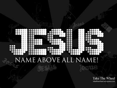 The bible says to have the mind of christ. Wallpapers with the Name above all names