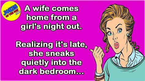 Funny Joke A Wife Comes Home From A Girl S Night Out And Sneaks Quietly Into The Bedroom Youtube