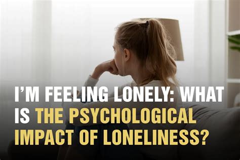 I M Feeling Lonely What Is The Psychological Impact Of Loneliness