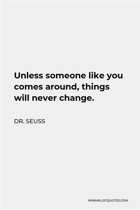 Dr Seuss Quote Unless Someone Like You Comes Around Things Will