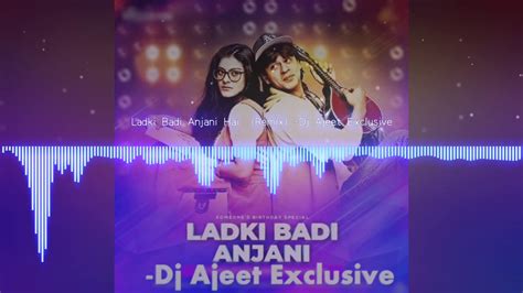 Ladki Badi Anjani Hai Remix Dj Ajeet Exclusive Youtube