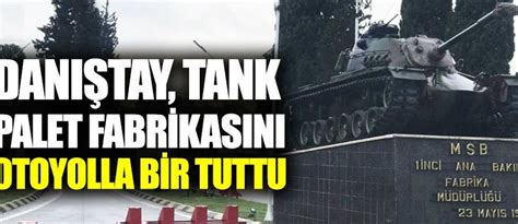 danıştay tank palet fabrikası nın özelleştirilmesinin durdurulmasına gerek olmadığına karar