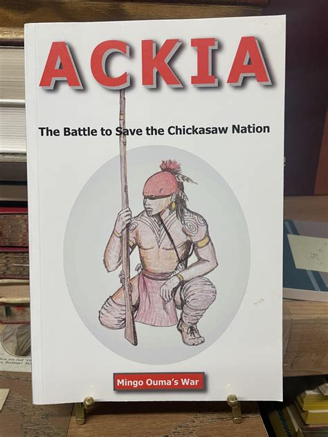 Ackia The Battle To Save The Chickasaw Nation Julian D Prince