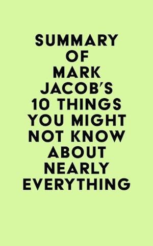 F Summary Of Mark Jacob S Things You Might Not Know About Nearly Everything Af Irb Media Som