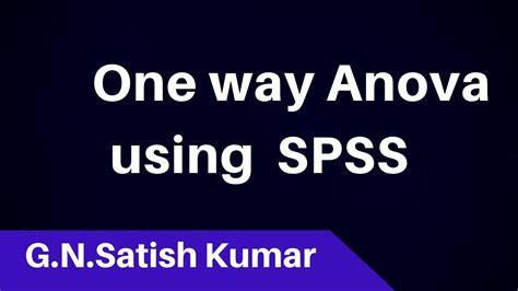 A farmer wants to know which fertilizer is best for his parsley. One Way Anova Using SPSS by G N Satish Kumar - YouTube