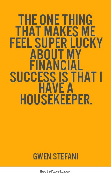 Success Quotes The One Thing That Makes Me Feel Super Lucky About
