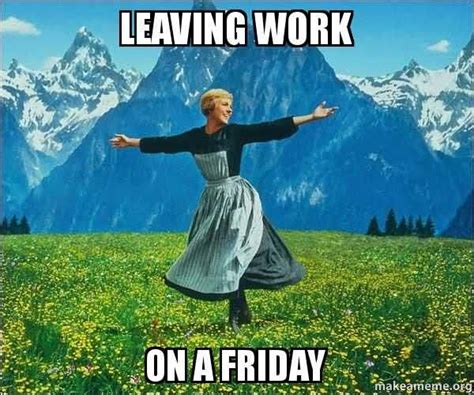 50 Top Leaving Work On Friday Meme Joking Images Quotesbae