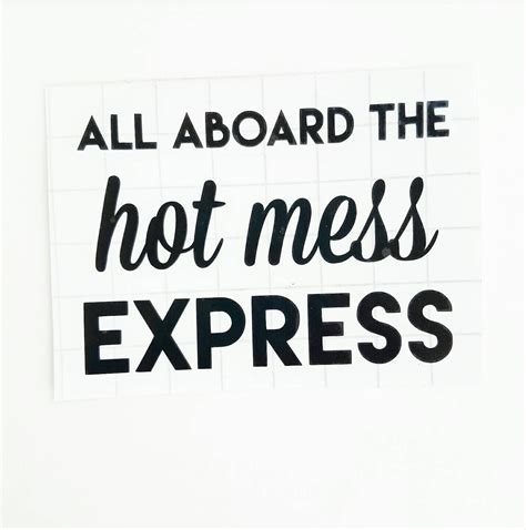 Find the best mess quotes, sayings and quotations on picturequotes.com. All Aboard the Hot mess Express // Hot mess quote // Bless this hot mess / Funny sticker / Funny ...