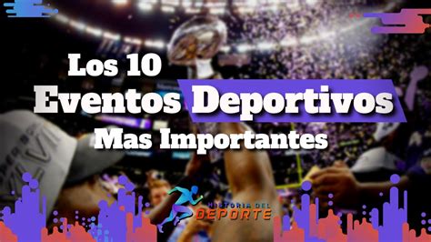 Los 10 Eventos MÁs Importantes Del Deporte L Historia Del Deporte Youtube