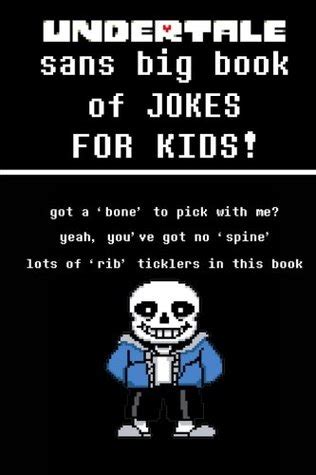 Undertale Sans Big Book Of Jokes For Kids Dozens Of Rib Ticklers From