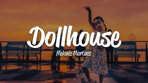 Melanie Martinez Dollhouse Lyrics Youtube