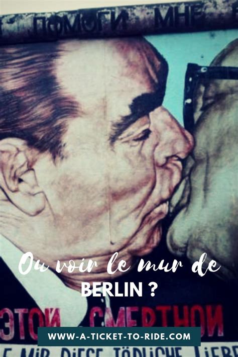 O Voir Le Mur De Berlin Les Cinq Vestiges Ne Pas Manquer Mur De