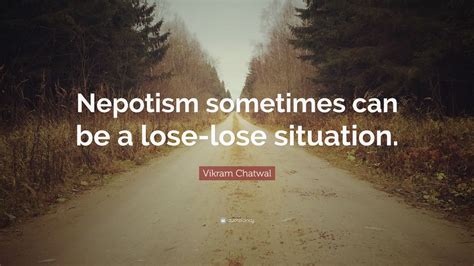 Vikram Chatwal Quote Nepotism Sometimes Can Be A Lose Lose Situation