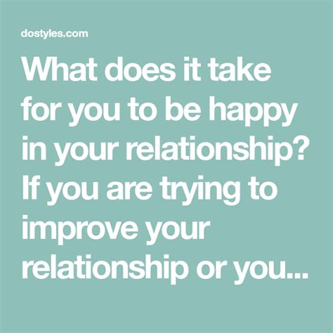 what does it take for you to be happy in your relationship if you are trying to improve your