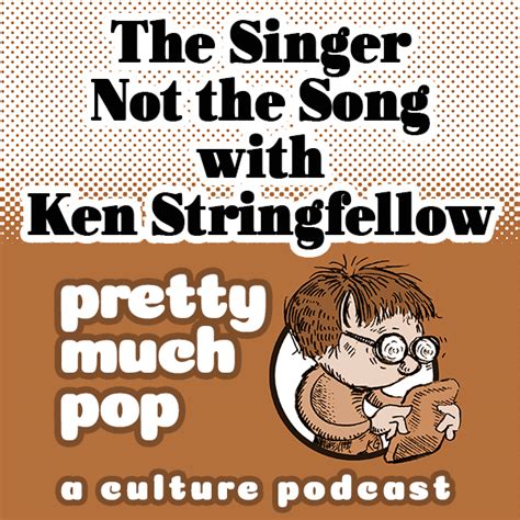 Pretty Much Pop 23 The Singer Not The Song W Ken Stringfellow