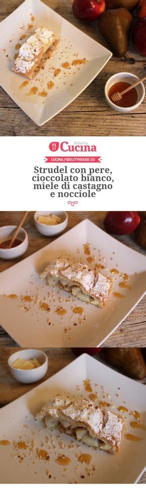 Strudel Con Pere Cioccolato Bianco Miele Di Castagno E Nocciole