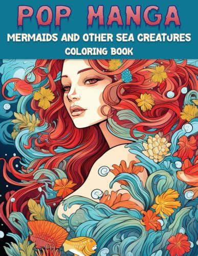 Pop Manga Mermaids And Other Sea Creatures Coloring Book Discover The