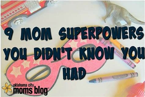 9 mom superpowers you didn t know you had oklahoma city moms blog city mom feeling alone