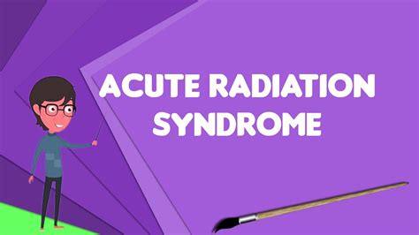What Is Acute Radiation Syndrome Explain Acute Radiation Syndrome