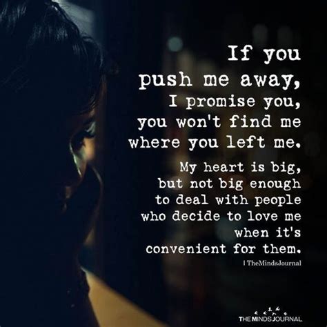If You Push Me Away I Promise You You Wont Find Me Where You Left Memy Heart Is Big But Not