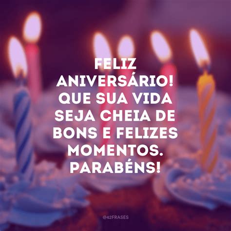 50 Frases De Feliz Aniversário Para Desejar Tudo O Que Há De Melhor