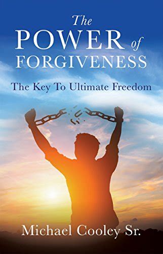 The Power Of Forgiveness The Key To Ultimate Freedom Kindle Edition