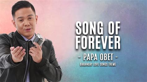 Song Of Forever Papa Obet Barangay Love Songs Theme Youtube