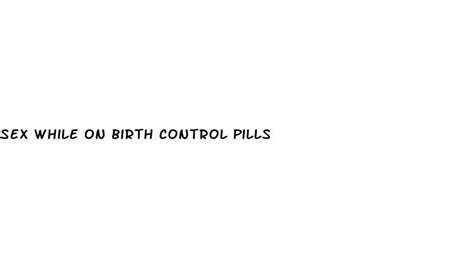 Sex While On Birth Control Pills Hudson County View