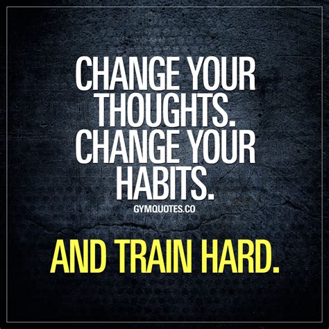 Gym Quote Change Your Thoughts Change Your Habits And Train Hard